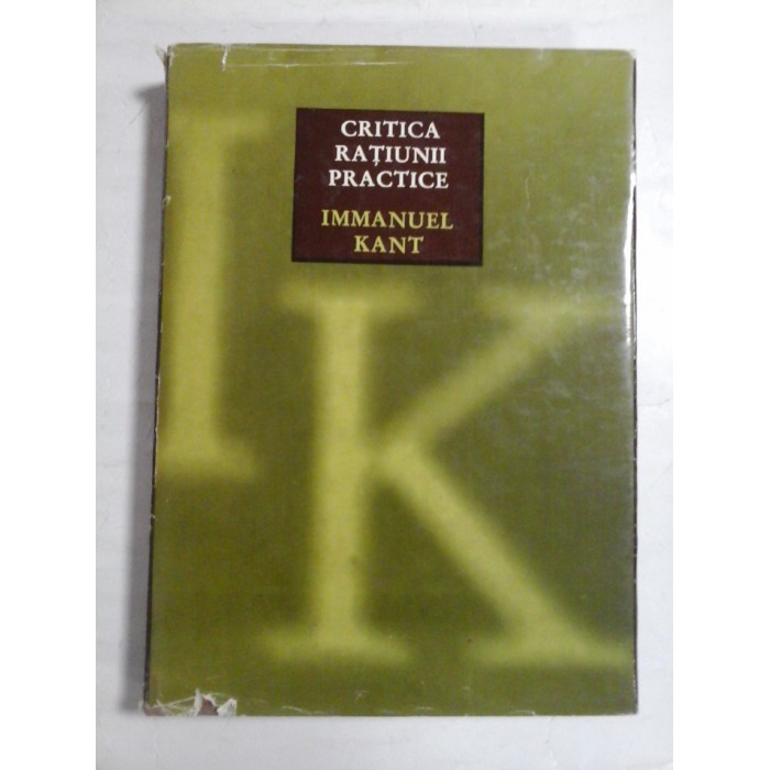 CRITICA  RATIUNII  PRACTICE  -  IMMANUEL  KANT - editia 1972